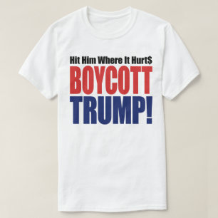 Boycott Trump Hit Him Where It Hurts - Anti Trump T-Shirt