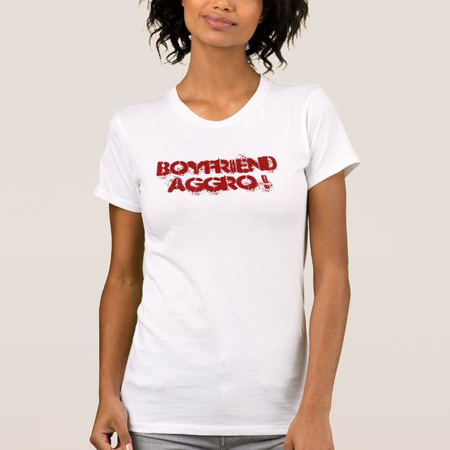 Boyfriend Aggro ! T-Shirt (Front)