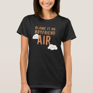 Boyfriend Air  Blame It On T-Shirt