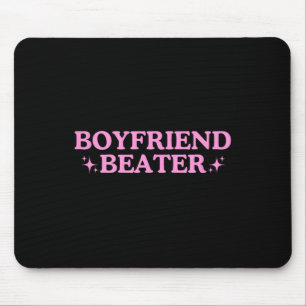 Boyfriend Beater Unhinged Gen Z Y2k Funny Sarcasti Mouse Pad