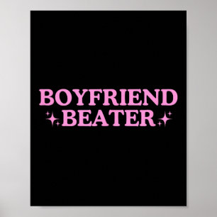 Boyfriend Beater Unhinged Gen Z Y2k Funny Sarcasti Poster
