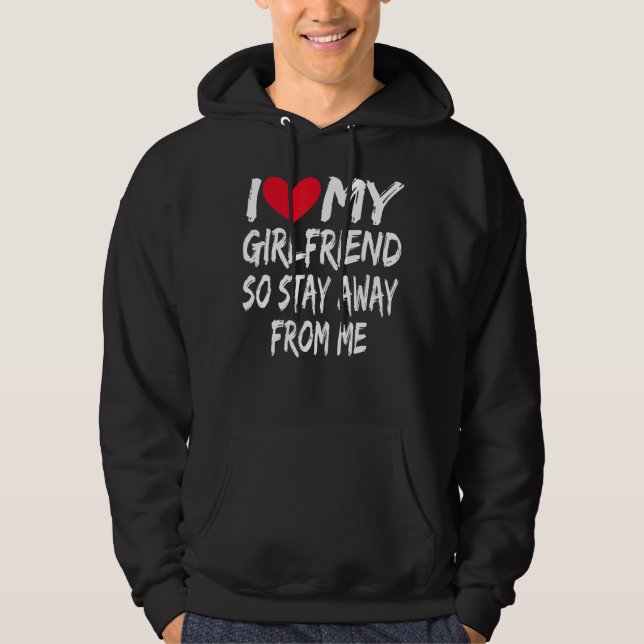 Boyfriend Bf I Love My Girlfriend So Stay Away Fro Hoodie (Front)