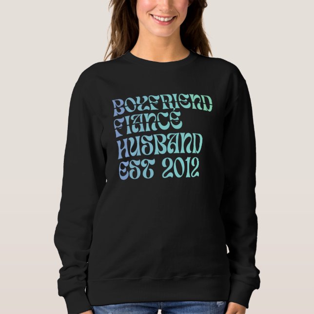 Boyfriend Fiance Husband Est 2012 Wedding Annivers Sweatshirt (Front)