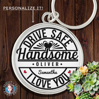 Boyfriend Husband Dad Drive Safe Handsome Key Ring