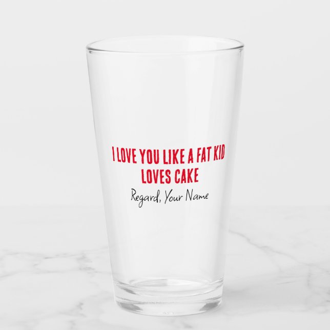 Boyfriend I Love You Like A Fat Kid Loves Cake Glass (Front)