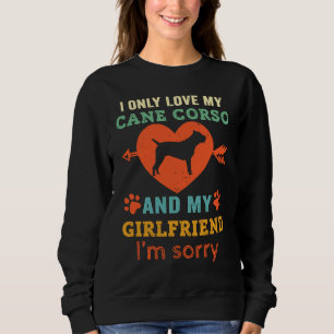 Boyfriend Italian Cane Corso Mastiff Dog Girlfrien Sweatshirt