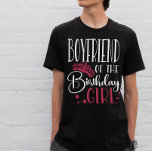 Boyfriend of the Birthday Girl Squad Matching T-Shirt<br><div class="desc">If you're looking for a fun and unique way to show your support for your loved ones on their special day, then look no further than our personalised birthday squad shirts! Whether you're celebrating with your own close friends or picking up the pieces after a rowdy group outing, these shirts...</div>