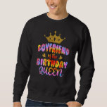 Boyfriend Of The Birthday Queen Girl Bday Party  F Sweatshirt<br><div class="desc">Boyfriend Of The Birthday Queen Girl Bday Party  For Her</div>