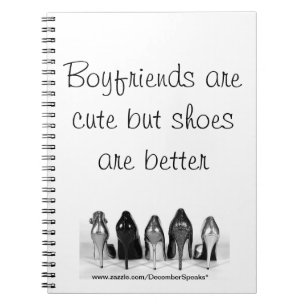 Boyfriends are cute but shoes are better spiral notebook