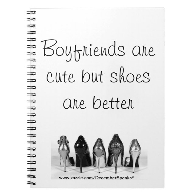 Boyfriends are cute but shoes are better spiral notebook (Front)