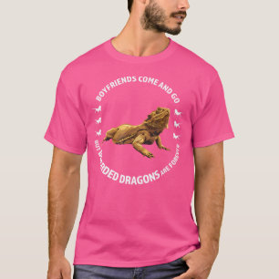 Boyfriends Come And Go Bearded Dragons Bearded Dra T-Shirt