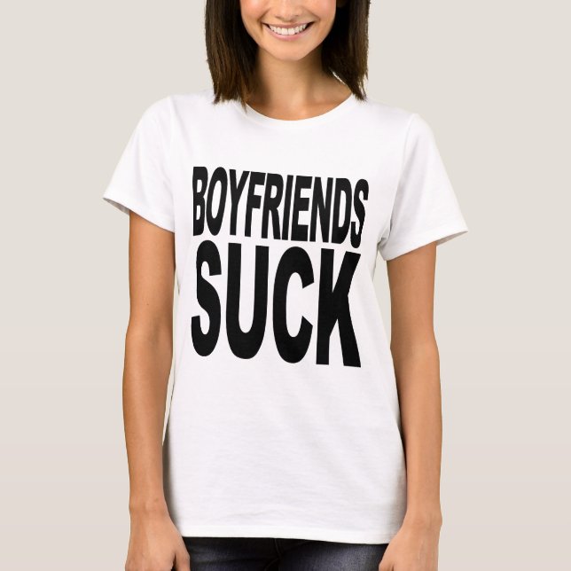 Boyfriends Suck T-Shirt (Front)