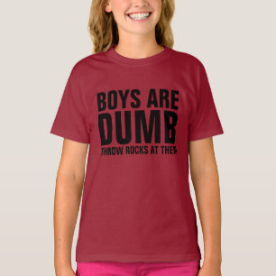 BOYS ARE DUMB, THROW ROCKS AT THEM T-shirts