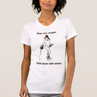 Boys are stupid., Poke them with sticks! T-Shirt