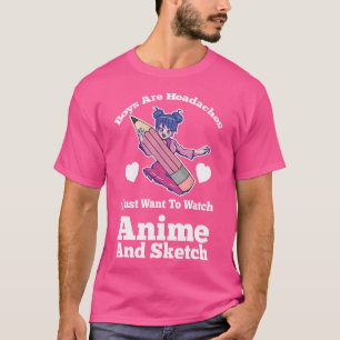 Boys Are Watch Anime And Sketch Anime Anime And Sk T-Shirt