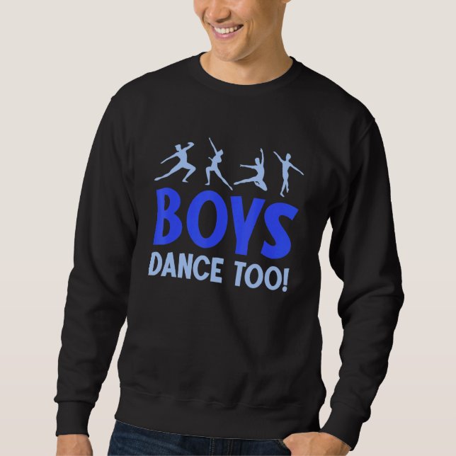 Boys Dance Too Ballet Dancing Dancer Sweatshirt (Front)