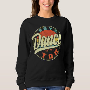 Boys Dance Too Boy Dancer Men Dance Boys Dancing V Sweatshirt