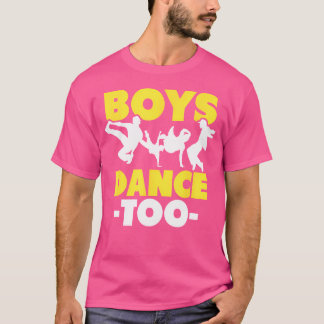 Boys Dance Too Hip Hop Dancer Breakdancing T-Shirt