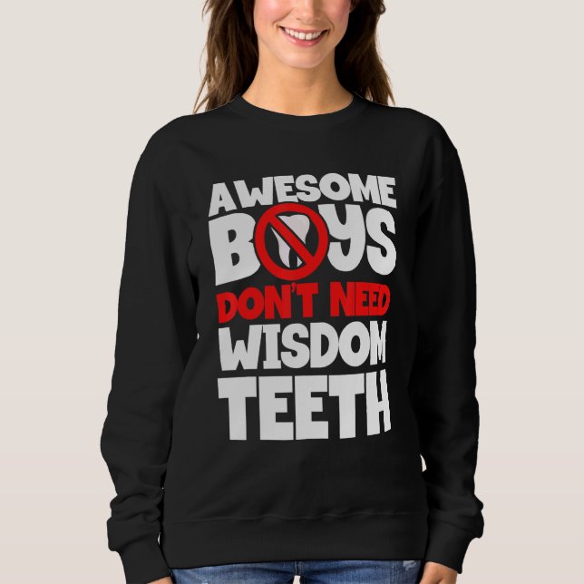 Boys Don't Need Wisdom Teeth Patient Wisdom Tooth  Sweatshirt (Front)