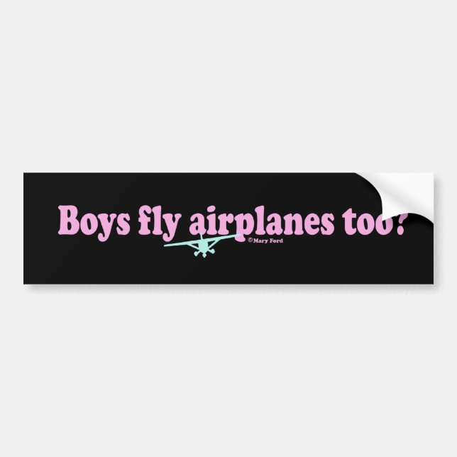 "BOYS FLY AIRPLANES TOO?" BUMPER STICKER (Front)