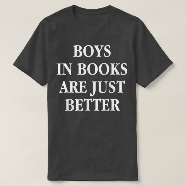 Boys In Books Are Just Better Book Lover Bookworm  T-Shirt (Design Front)
