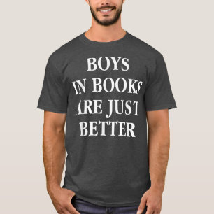 Boys In Books Are Just Better Book Lover Bookworm T-Shirt