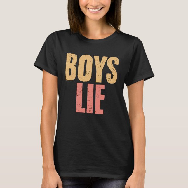 Boys Lie A Broken Hearted  Sarcasm Relationship Ha T-Shirt (Front)