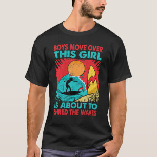 Boys Move Over This Girl Is About To Shred The Wav T-Shirt
