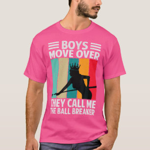 Boys Move Overthey Call Me The Ball Breaker Billia T-Shirt