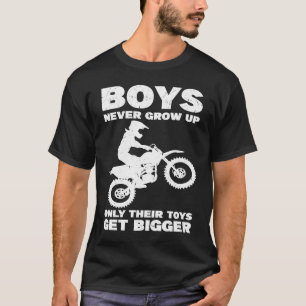 Boys never grow up Only their toys get bigger moto T-Shirt