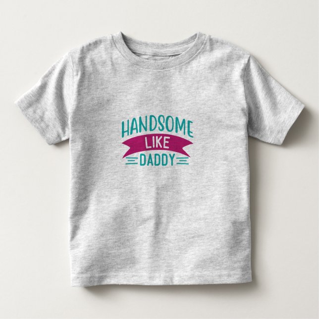 Boy's  T Shirt  Handsome Like Daddy (Front)