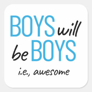 Boys Will Be Boys ie. Awesome Male Empowerment Square Sticker