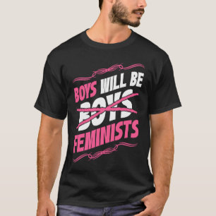 Boys Will Be Feminists Rights Social Feminism T-Shirt