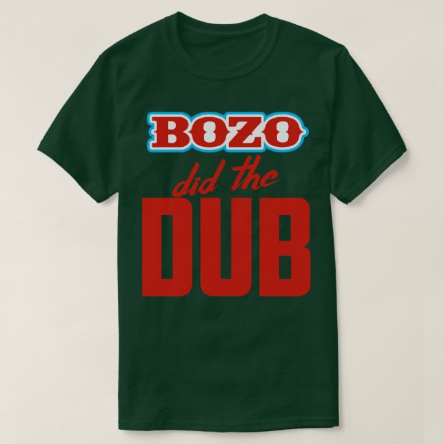 BOZO Did The Dub T-Shirt (Design Front)