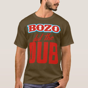 BOZO Did The Dub T-Shirt