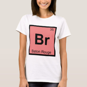 Br - Baton Rouge Louisiana Chemistry Symbol T-Shirt