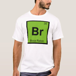 Br - Boca Raton Florida Chemistry Periodic Table T-Shirt