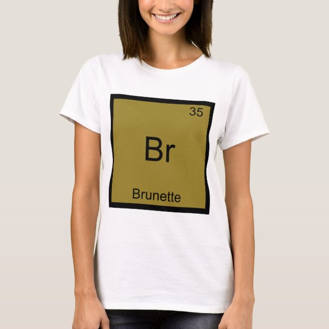 Br - Brunette Funny Chemistry Element Symbol Tee (Front)