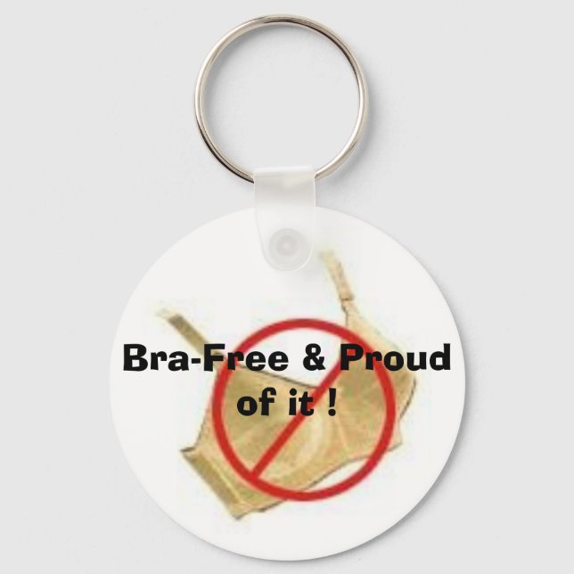 Bra-Free & Proud of it ! Key Ring (Front)