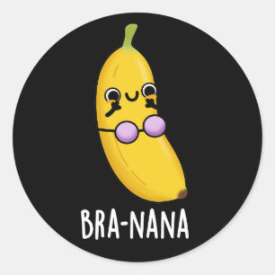 Bra-nana Funny Banana Bra Pun Dark BG Classic Round Sticker