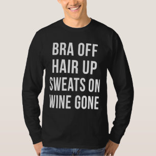 Bra Of Hair Up Sweats On Wine Gone Black Sister Wi T-Shirt