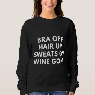 Bra Off Hair Up Sweats On Wine Gone Relaxed Fit Sweatshirt