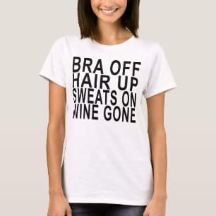 Bra off, hair up, sweats on, wine gone Women's T-S T-Shirt