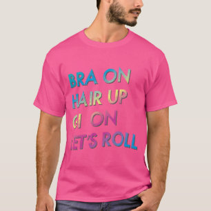 Bra On Hair Up Gi On Let'S Roll 	 Jiu-Jitsu Bjj Te T-Shirt