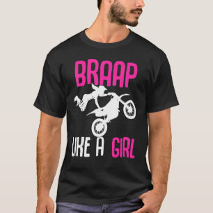 Braap like a Girl Dirt Bikes Motocross Dirt Biking T-Shirt