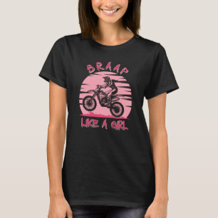 Braap Like A Girl Motorcycle Girl Motocross Dirt B T-Shirt