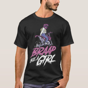 Braap like a girl  Motorcycle Motor Sport Dirt Bik T-Shirt