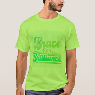 Brace for Brilliance" T-Shirt Design