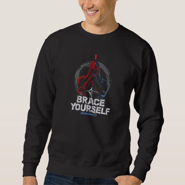 Brace Yourself Full Armour Of God Ephesians 611 En Sweatshirt (Front)