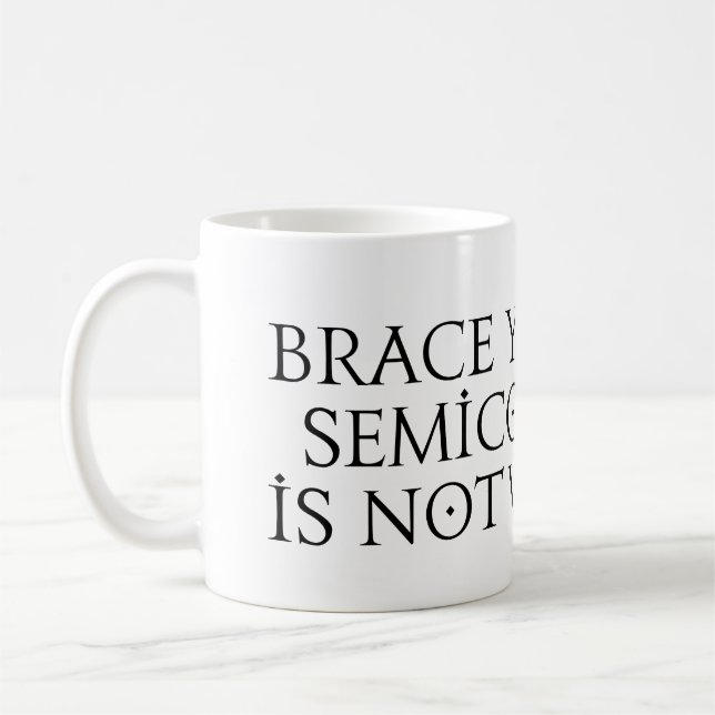 Brace yourself semicolon key is not working coffee mug (Left)